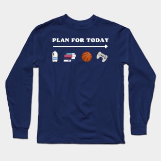 PLAN FOR TODAY MILK SCHOOL BASKETBALL GAMING FUNNY Long Sleeve T-Shirt